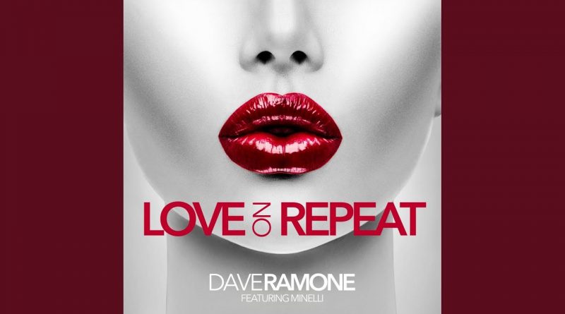 Dave Ramone feat. Minelli - Love on Repeat feat. Minelli
