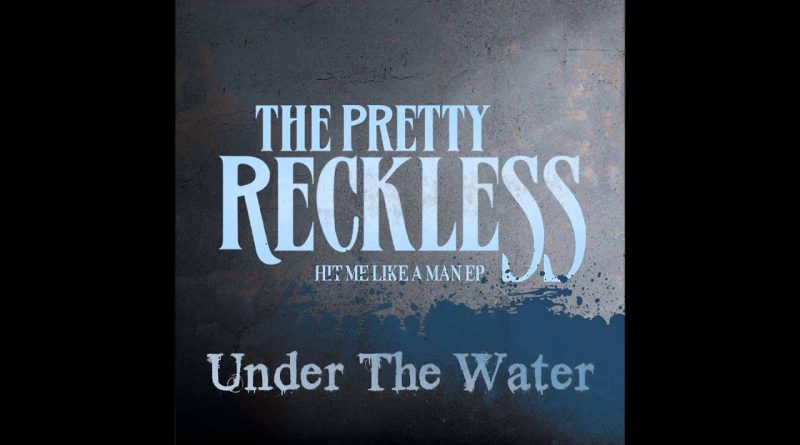 The Pretty Reckless - Under The Water