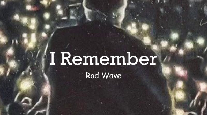Rod Wave - I Remember