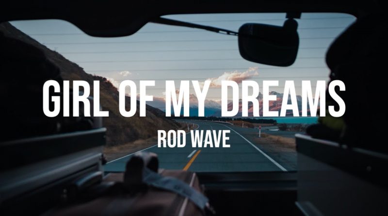 Rod Wave - Girl Of My Dreams