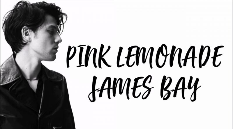 James Bay - Pink Lemonade