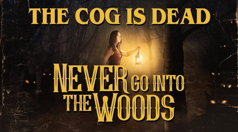 The Cog Is Dead - Never Go into the Woods