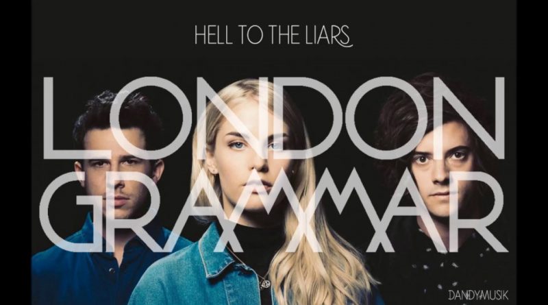 London Grammar - Hell to the Liars