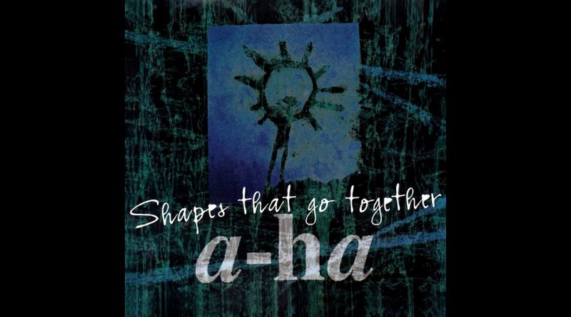 A-Ha - Shapes That Go Together
