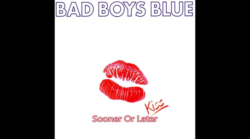 Bad Boys Blue - Sooner Or Later