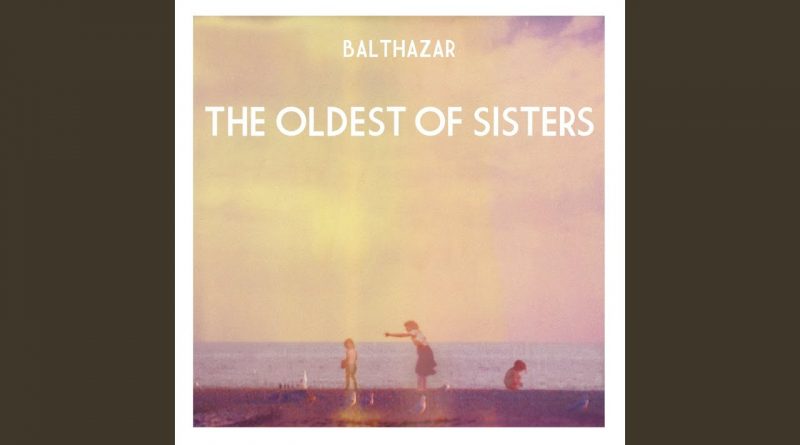 Balthazar - The Oldest Of Sisters