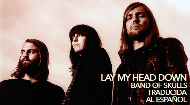 Band Of Skulls - Lay My Head Down
