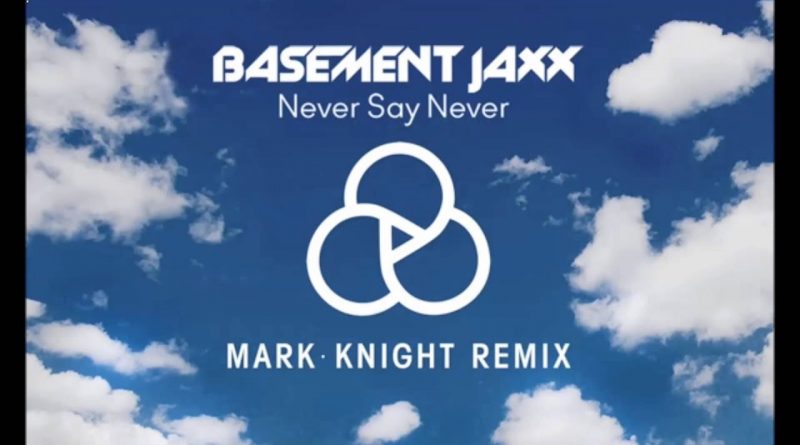 Basement Jaxx - Never Say Never (Extended Mix)