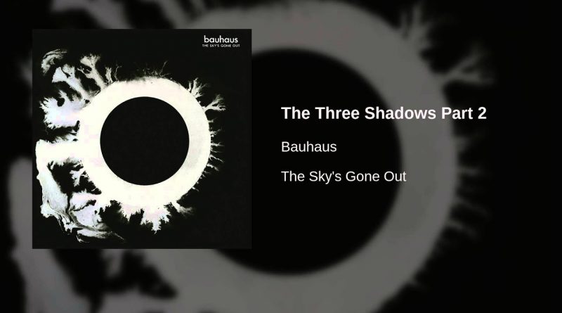 Bauhaus - The Three Shadows Part Ii