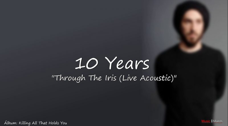 10 Years - Through The Iris