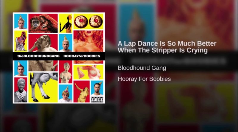 Bloodhound Gang - A Lap Dance Is So Much Better When