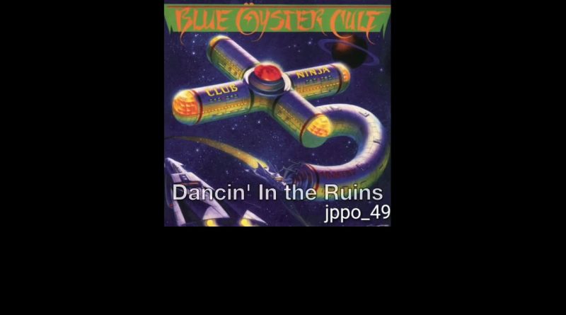 Blue Oyster Cult - Dancin' In The Ruins