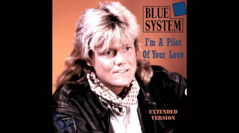 Blue System - I'm The Pilot Of Your Love