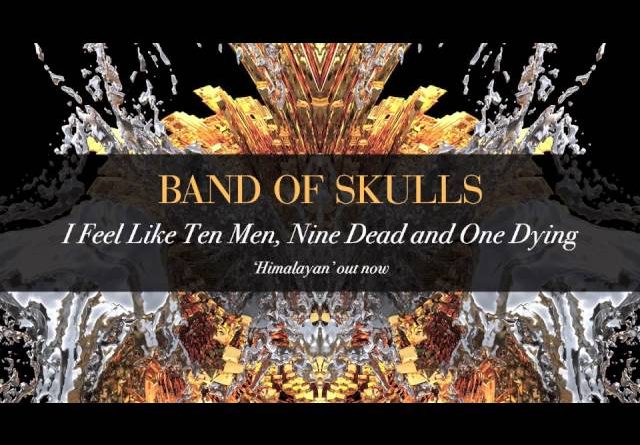 Band Of Skulls - I Feel Like Ten Men, Nine Dead & One Dying