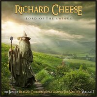 Richard Cheese - Lord Of The Swings: The Best Of Richard Cheese, Vol. 2