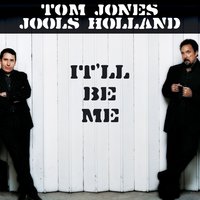 Tom Jones, Jools Holland - It'll Be Me