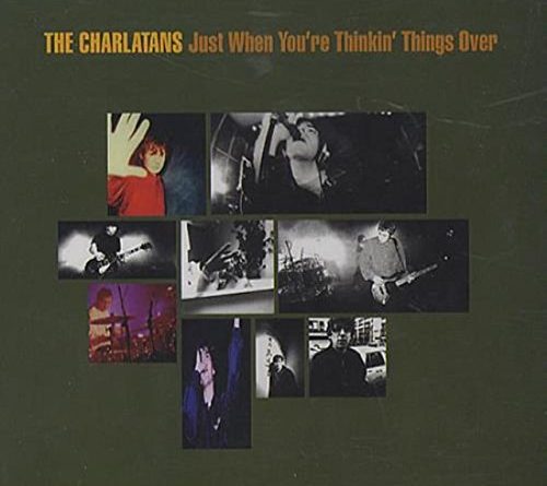 The Charlatans - Just When You're Thinkin' Things Over
