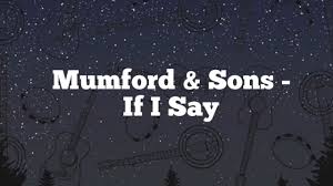 Mumford & Sons - If I Say