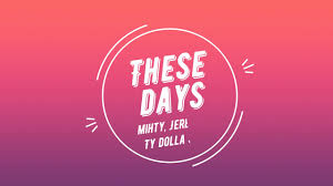 MihTy, Jeremih, Ty Dolla $ign - These Days