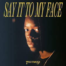 Thutmose - Say It to My Face