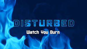 Disturbed - Watch You Burn