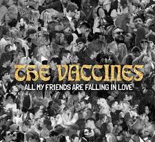 The Vaccines - All My Friends Are Falling In Love