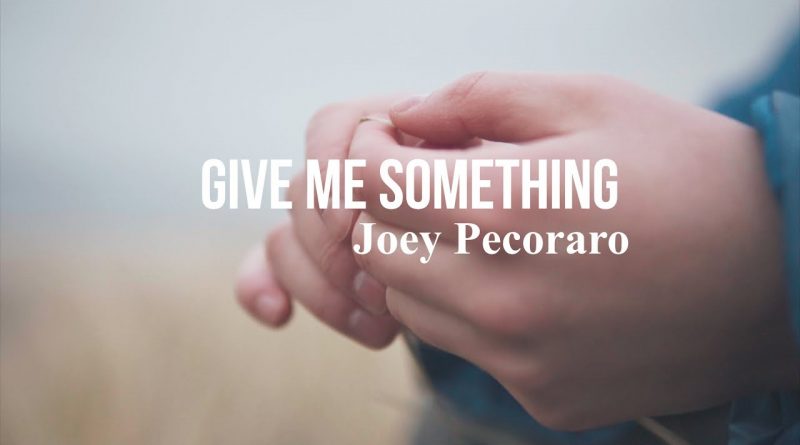 Joey Pecoraro - Give Me Something