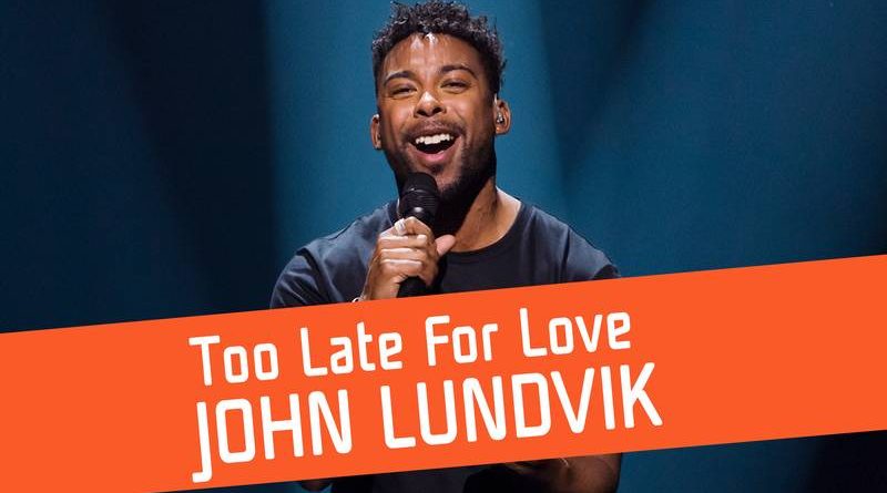 John Lundvik - Too Late for Love