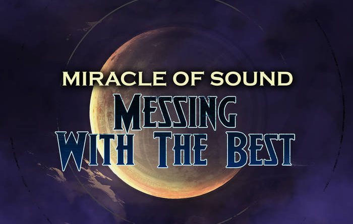 Miracle of Sound - Messing With the Best