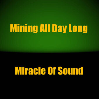 Miracle of Sound - Mining All Day Long