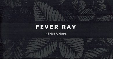 Fever Ray - If I Had A Heart