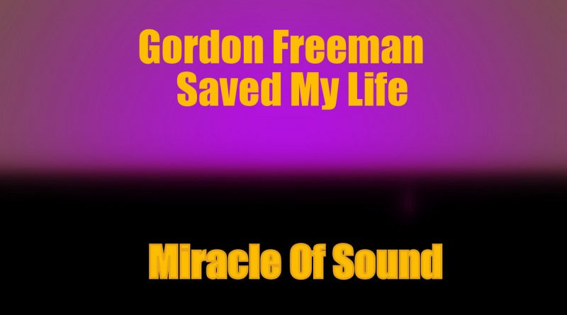 Miracle of Sound - Gordon Freeman Saved My Life