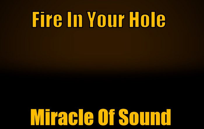 Miracle of Sound - Fire in Your Hole