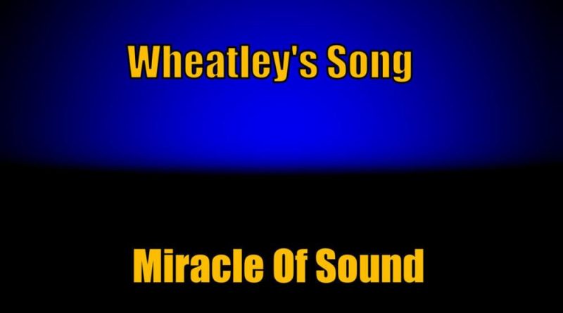 Miracle of Sound - Wheatley's Song