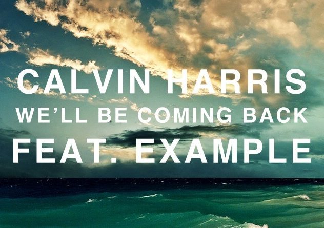 Calvin Harris Ft. Example - We Ll Be Coming Back