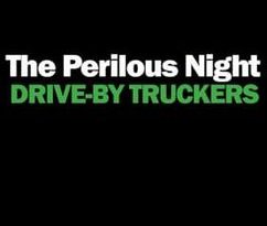 Drive-By Truckers - The Perilous Night