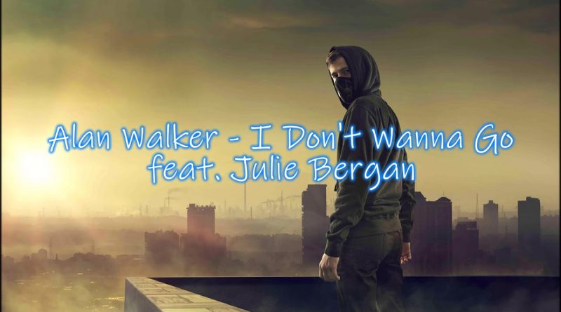 Alan Walker, Julie Bergan - I Don't Wanna Go