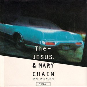 The Jesus and Mary Chain – Sometimes Always