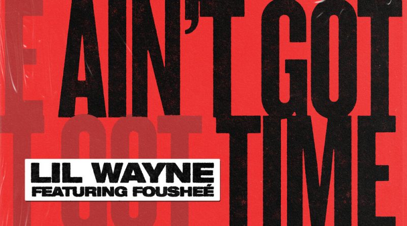 Lil Wayne, Fousheé - Ain't Got Time