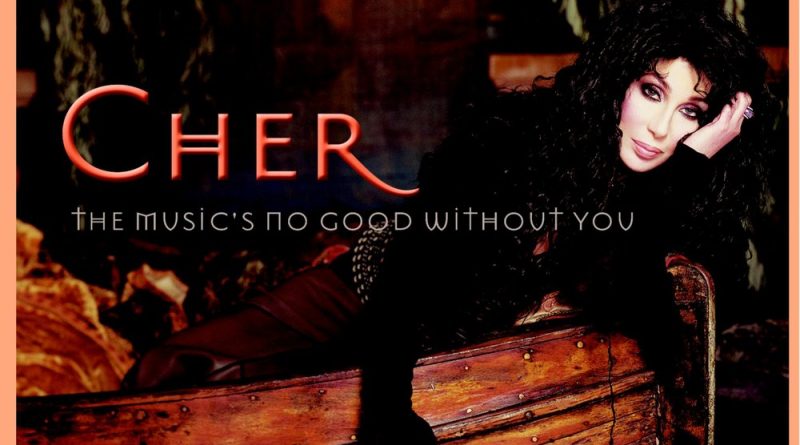 Cher - Music's No Good Without You