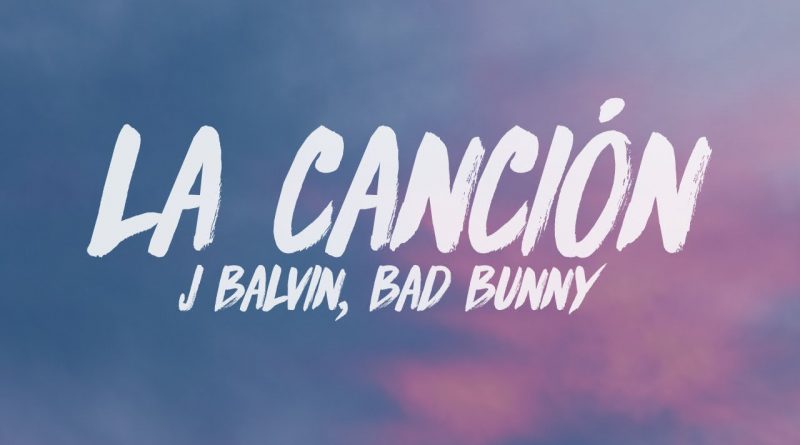 J. Balvin, Bad Bunny - LA CANCIÓN