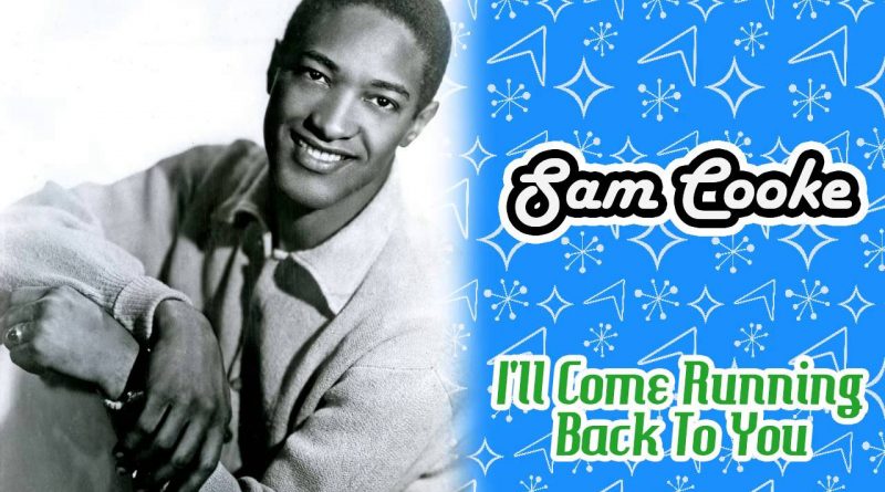 Sam Cooke - I’ll Come Running Back to You