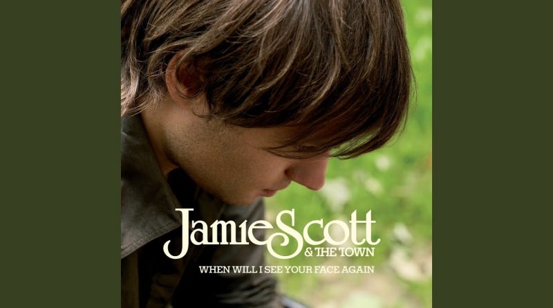 Jamie Scott and The Town - When Will I See Your Face Again