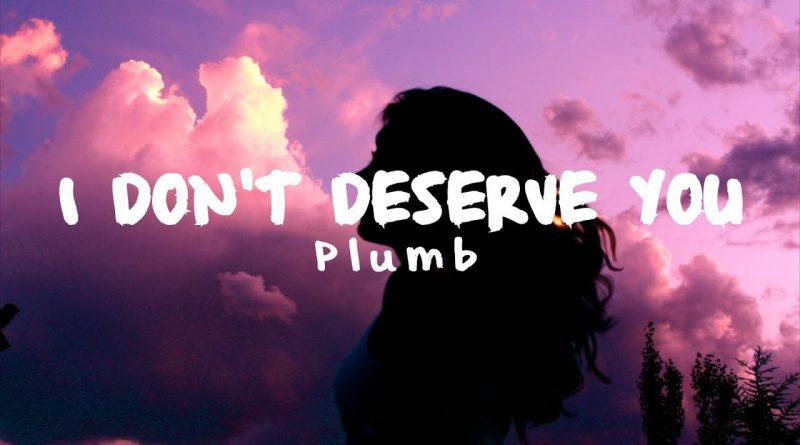 Plumb - I Don't Deserve You