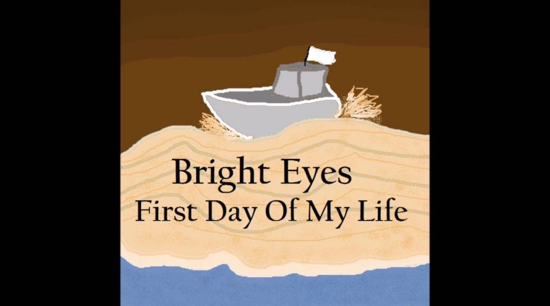 Bright Eyes - First Day Of My Life