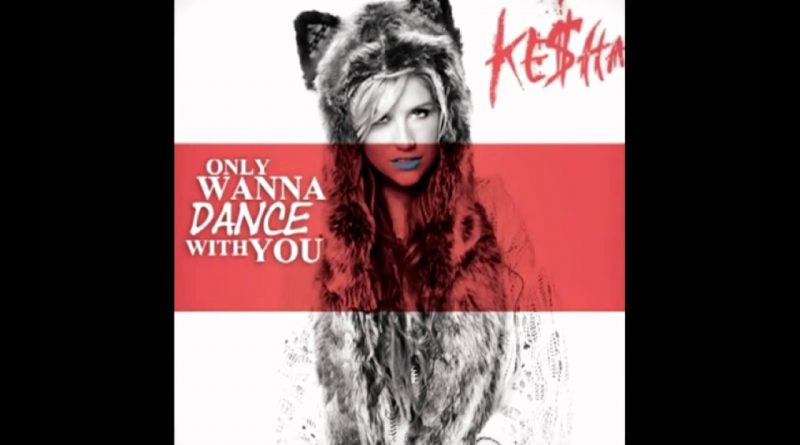 Kesha - Only Wanna Dance with You