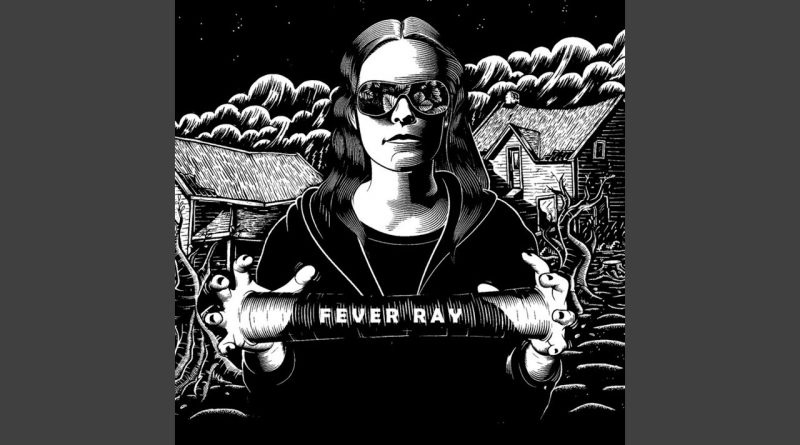 Fever Ray - Dry And Dusty