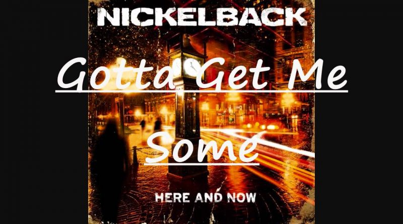 Nickelback - Gotta Get Me Some