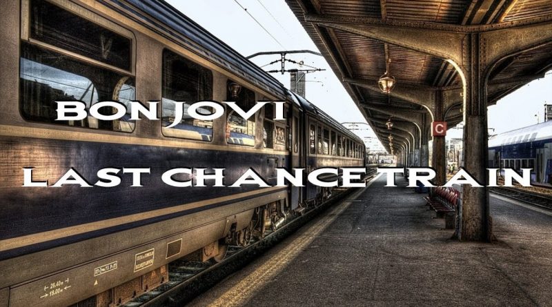 Bon Jovi - Last Chance Train