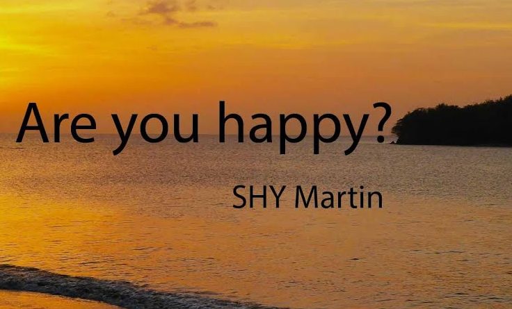 SHY Martin - Are you happy?
